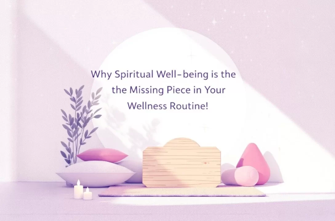 Why Spiritual Well-being Is the Missing Piece in Your Wellness Routine!