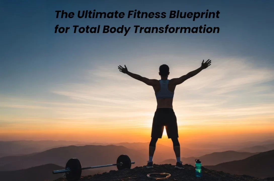 "The Ultimate Fitness Blueprint for Total Body Transformation!"