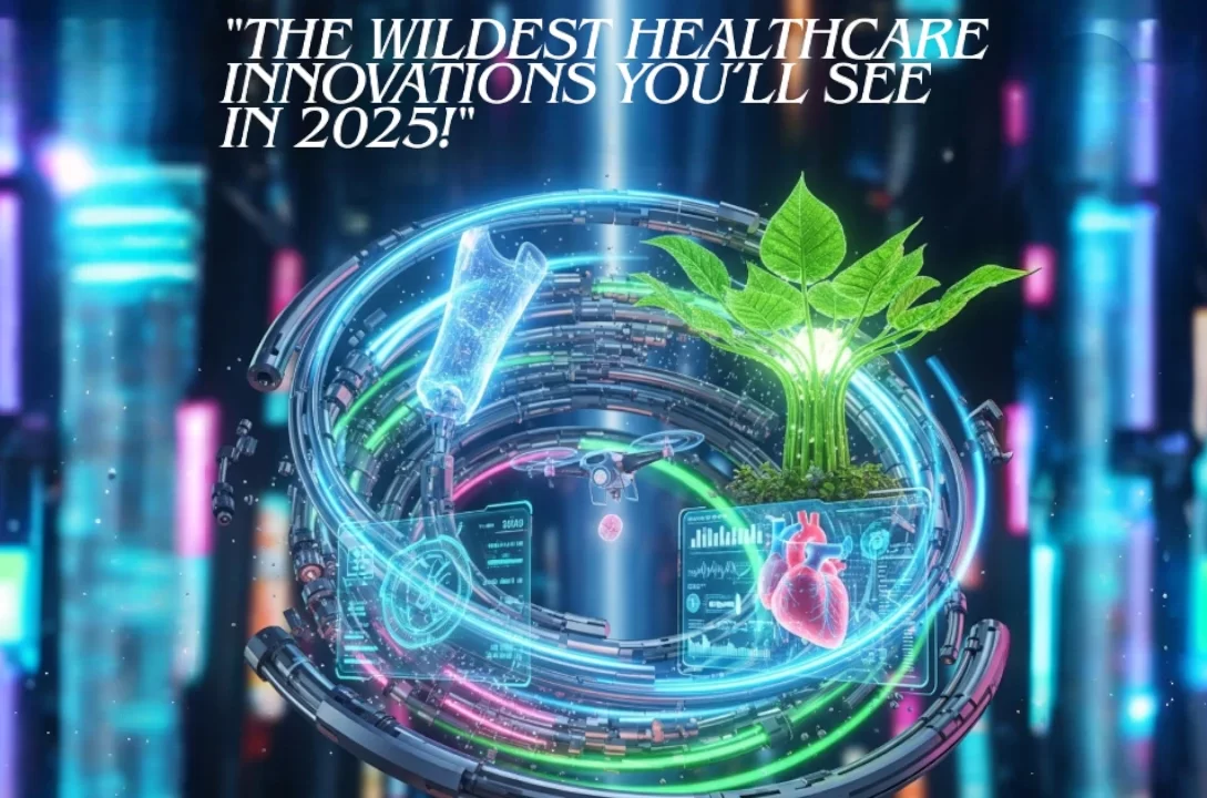 "The Wildest Healthcare Innovations You’ll See in 2025!"
