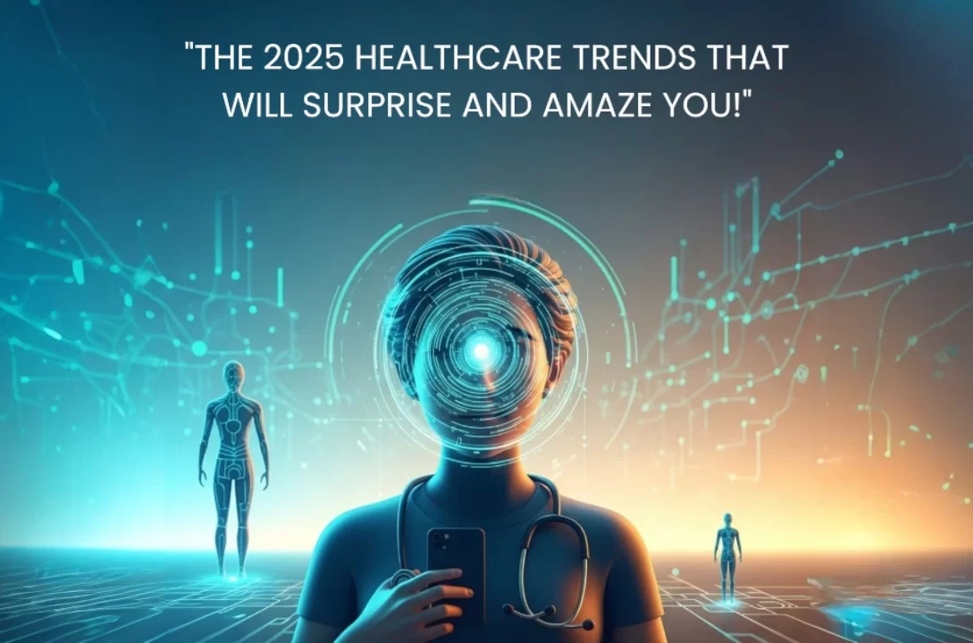 "The 2025 Healthcare Trends That Will Surprise and Amaze You!"