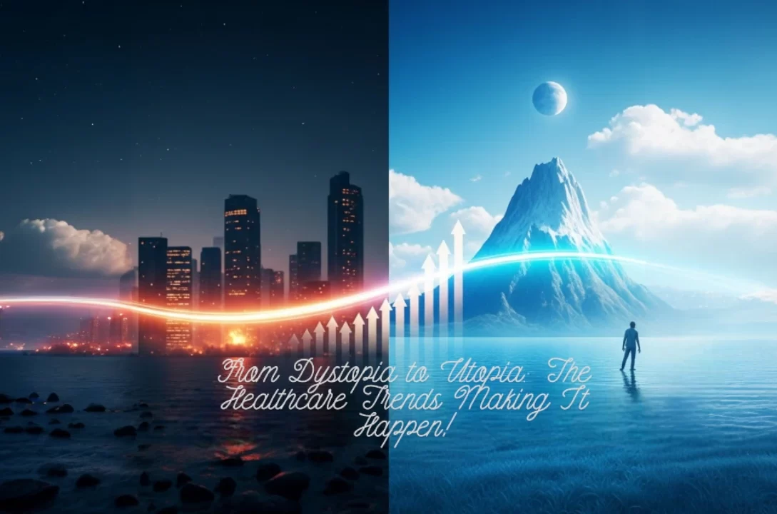 "From Dystopia to Utopia: The Healthcare Trends Making It Happen!"
