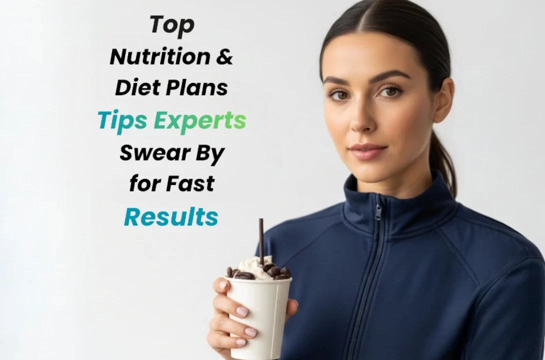 Top Nutrition & Diet Plans Tips Experts Swear By for Fast Results